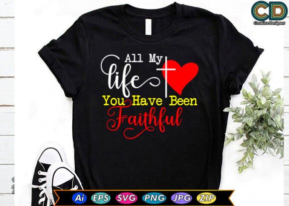 All My Life You Have Been Faithful T-Shirt Designs