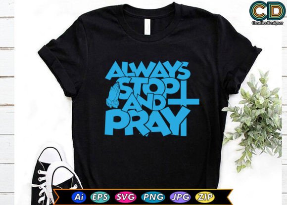 Always Stop and Pray T-Shirt Designs