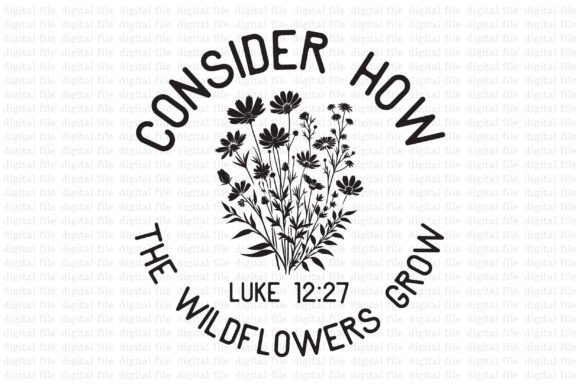 Consider How the Wildflowers Grow Luke 1 T-Shirt Designs