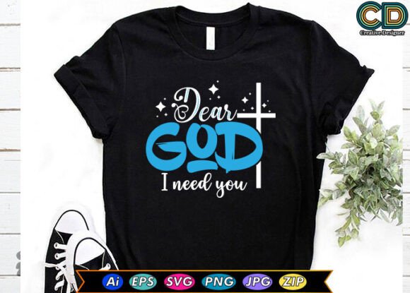 Dear God I Need You T-Shirt Designs