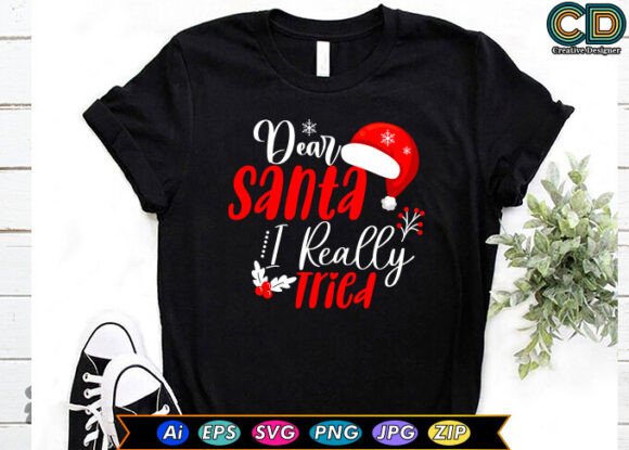 Dear Santa I Really Tried T-Shirt Designs