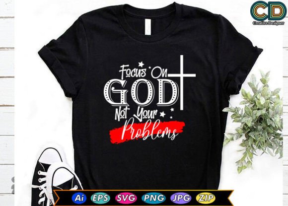 Focus on God Not Your Problems T-Shirt Designs