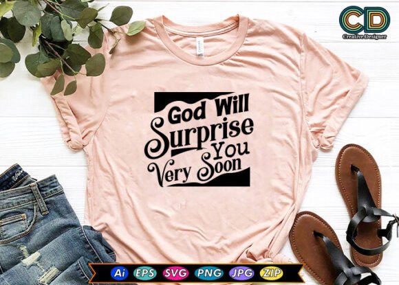 God Will Surprise You Very Soon T-Shirt Designs