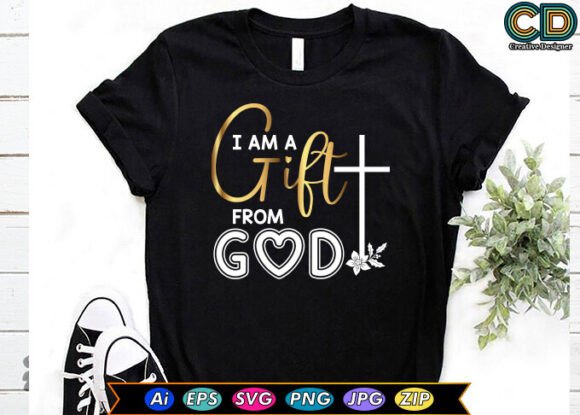 I AM a GIFT from GOD T-Shirt Designs