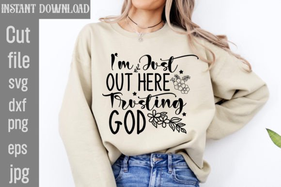 I'm Just Out Here Trusting God SVG T-Shirt Designs