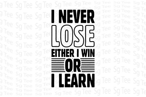 I Never Lose Either I Win or I Learn T-Shirt Designs