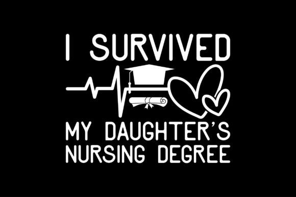 I Survived My Daughter's Nursing Degree T-Shirt Designs
