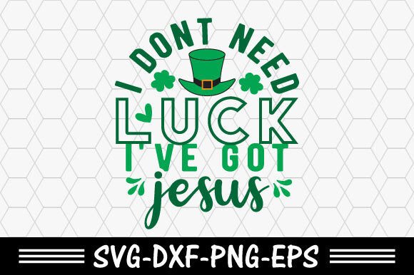 St. Patrick's SVG: I Don't Need Luck I've