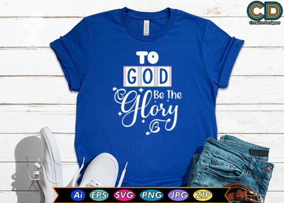 To God Be the Glory T-Shirt Designs